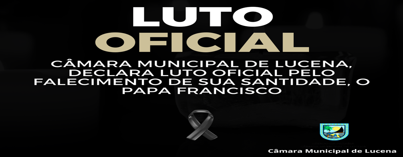 CÂMARA MUNICIPAL DE LUCENA DECRETA LUTO OFICIAL DE 3 DIAS